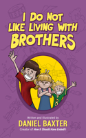 I Do Not Like Living with Brothers