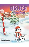 Bruce the Fire Dog and His North Pole Friends Say Hello