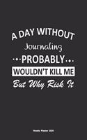 A Day Without Journaling Probably Wouldn't Kill Me But Why Risk It Weekly Planner 2020