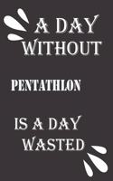 day without pentathlon is a day wasted