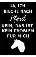 Ja, ich rieche nach Pferd Nein, das ist kein Problem für mich
