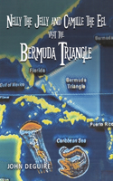 Nelly the Jelly and Camille the Eel Visit the Bermuda Triangle: Volume 5