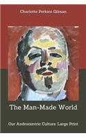 The Man-Made World; or, Our Androcentric Culture: Large Print