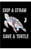 Skip A Straw Save A Turtle: Sea Turtle Journal, Ocean Plastic Free Notebook Note-Taking Planner Book, Present, Gift For Turtles Lovers
