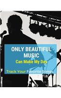 Only Beautiful Music Can Make My Day: Blank Music Sheet Notebook - Music Log Book Playlist Logbook Keep Track of Your Favorite Songs, Tracks, Artists, Albums - Review Playlist Diary Jour