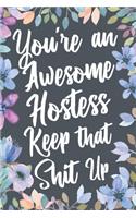 You're An Awesome Hostess Keep That Shit Up