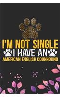 I'm Not Single I Have an American English Coonhound: Cool American English Coonhound Dog Journal Notebook - Funny American English Coonhound Dog Notebook - American English Coonhound Owner Gifts. 6 x 9