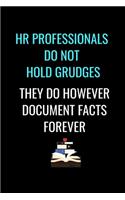 HR Professionals Do Not Hold Grudges They Do However Document Facts Forever