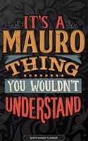 Its A Mauro Thing You Wouldnt Understand: Mauro Name Planner With Notebook Journal Calendar Personal Goals Password Manager & Much More, Perfect Gift For Mauro