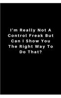 I'm really not a Control Freak But... Can I show you the right way to do that?