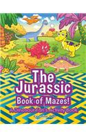 Jurassic Book of Mazes! A Dinosaur Fan's Activity Book