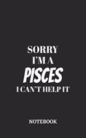 Sorry I'm a Pisces I can't help it Notebook