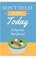 Don't Delay, Start Today - 90 Day Kick Start Journal