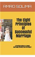 The Eight Principles Of Successful Marriage: A Practical Guide to a Happy Marriage directly from the Expert