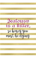 Jealousy Is A Killer, So Honey You Must Be Dying: All Purpose 6x9" Blank Lined Notebook Journal Way Better Than A Card Trendy Unique Gift Gold and White Striped Bratt