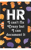 HR I Can't Fix Crazy But I Can Document It: Human Resources Inspirational Quotes Journal & Notebook Appreciation Gift For Journaling, Note Taking And Jotting Down Ideas