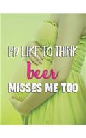 I'd Like To Think Beer Misses Me Too