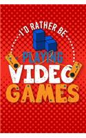 I'd Rather Be Playing Video Games: Gamer Notebook Gaming Journal And Video Game Planner