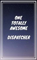 One Totally Awesome Dispatcher: Dispatcher Career School Graduation Gift Journal / Notebook / Diary / Unique Greeting Card Alternative