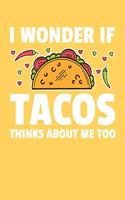 I Wonder If Tacos Think About Me Too