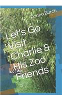 Let's Go Visit Charlie & His Zoo Friends