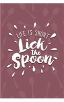 Life Is Short, Lick The Spoon