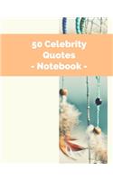 50 Celebrity Quotes - Notebook