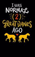 I Was Normal Two Great Danes Ago: 120 Pages I 6x9 I Weekly Planner I Funny German Dog & Great Danes Gift I Apparel
