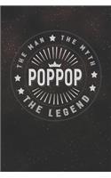 The Man The Myth Poppop The Legend: Family life Grandpa Dad Men love marriage friendship parenting wedding divorce Memory dating Journal Blank Lined Note Book Gift