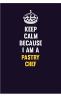 Keep Calm Because I Am A Pastry Chef: Motivational and inspirational career blank lined gift notebook with matte finish