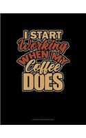 I Start Working When My Coffee Does