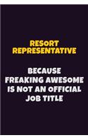 Resort Representative, Because Freaking Awesome Is Not An Official Job Title: 6X9 Career Pride Notebook Unlined 120 pages Writing Journal