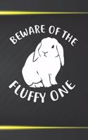 Beware Of The Fluffy One: 110 Blank Lined Paper Pages 6x9 Personalized Customized Notebook Journal Gift For Holland Lop Rabbit Bunny Owners and Lovers