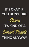 It's Okay If You Don't Like Opera It's Kind Of A Smart People Thing Anyway: An Opera Journal Notebook to Write Down Things, Take Notes, Record Plans or Keep Track of Habits (6" x 9" - 120 Pages)