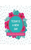 Today Is A New Day 90 Day Vision Board Journal: Hot Pink, Teal & White Cover with Flowers - Productivity Planner - Goals Notebook - Law of Attraction Journal - Dream Tracker - Inspirational Adult 