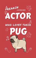 A Freakin Awesome Actor Who Loves Their Pug: Perfect Gag Gift For An Actor Who Happens To Be Freaking Awesome And Love Their Doggo! - Blank Lined Notebook Journal - 100 Pages 6 x 9 Format - Off