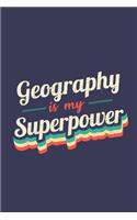 Geography Is My Superpower: A 6x9 Inch Softcover Diary Notebook With 110 Blank Lined Pages. Funny Vintage Geography Journal to write in. Geography Gift and SuperPower Retro Des