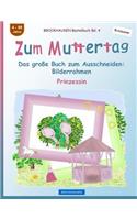 BROCKHAUSEN Bastelbuch Bd. 4 - Zum Muttertag: Das große Buch zum Ausschneiden - Bilderrahmen