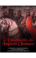 Dissolução do Império Otomano: A História e o Legado do Declínio dos Turco-Otomanos e a Criação do Oriente-Médio Moderno