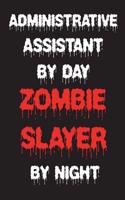 Administrative Assistant By Day Zombie Slayer By Night
