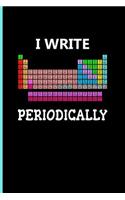 I Write Periodically: Blank Lined Journal Notebook Planner - Chemistry Notebook for Lab Chemistry Notebooks
