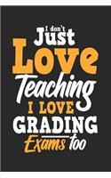 I Don't Just Love Teaching I Love Grading Exams Too: Blank Lined Notebook Journal for Kids