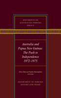 Documents on Australian Foreign Policy: Australia and Papua New Guinea, the Push to Independence, 1972-1975