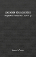 Sacred Mysteries among the Mayas and the Quiches (11, 500 Years Ago)