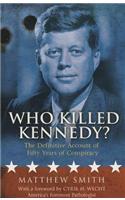 Who Killed Kennedy?: The Definitive Account of Fifty Years of Conspiracy