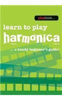 Playbook - Learn to Play Harmonica: A Handy Beginner's Guide!