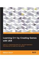 Learning C++ by Creating Games with UE4: Learn C++ programming with a fun, real-world application that allows you to create your own games!
