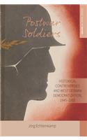 Postwar Soldiers: Historical Controversies and West German Democratization, 1945-1955