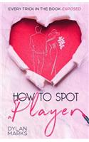 How to Spot A Player: Every trick in the book exposed(Practical Dating Advice for Women)