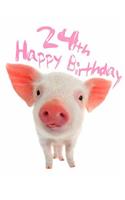 Happy 24th Birthday: Super Sweet Piggy Themed Happy Birthday Book to Use as a Journal or Notebook. Better Than a Birthday Card!